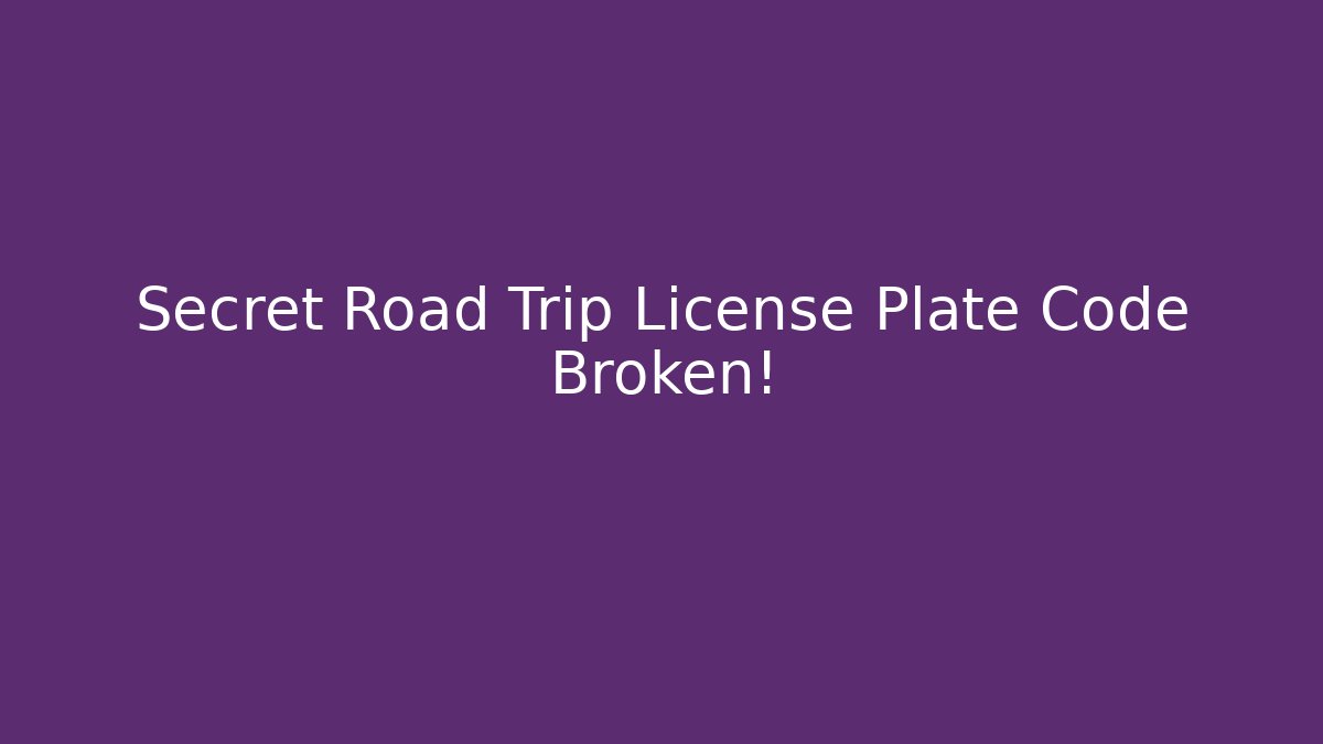 Secret Road Trip License Plate Code Broken!