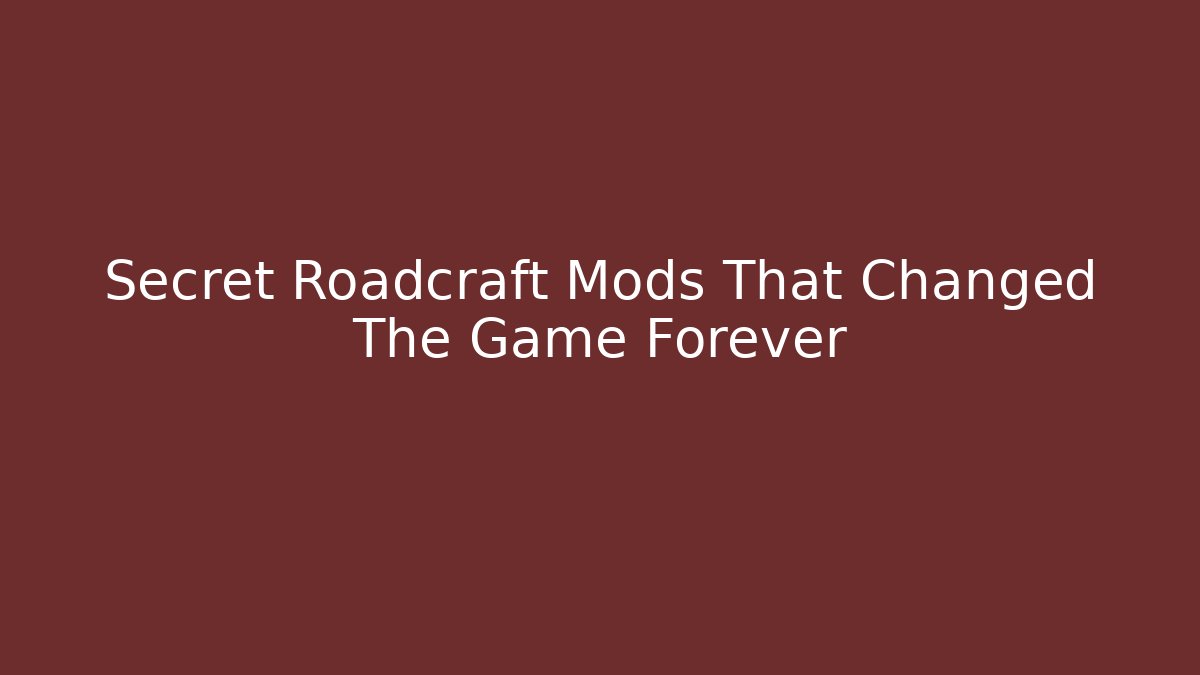 Secret Roadcraft Mods That Changed The Game Forever