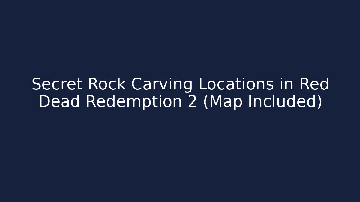 Secret Rock Carving Locations in Red Dead Redemption 2 (Map Included)