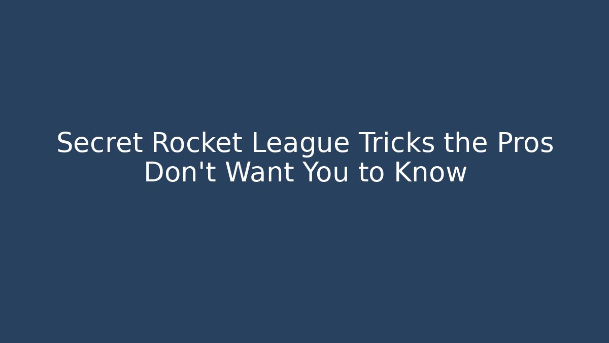 Secret Rocket League Tricks the Pros Don’t Want You to Know