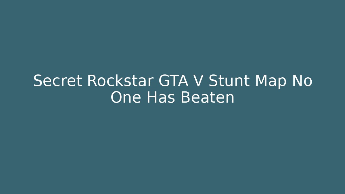 Secret Rockstar GTA V Stunt Map No One Has Beaten