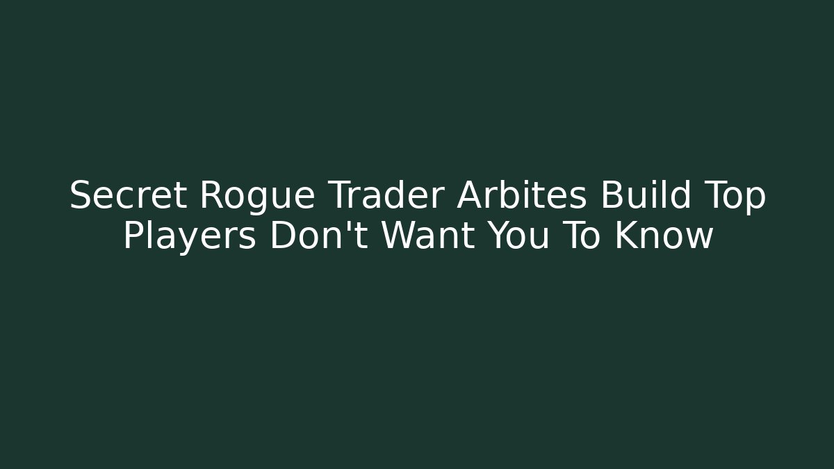 Secret Rogue Trader Arbites Build Top Players Don’t Want You To Know