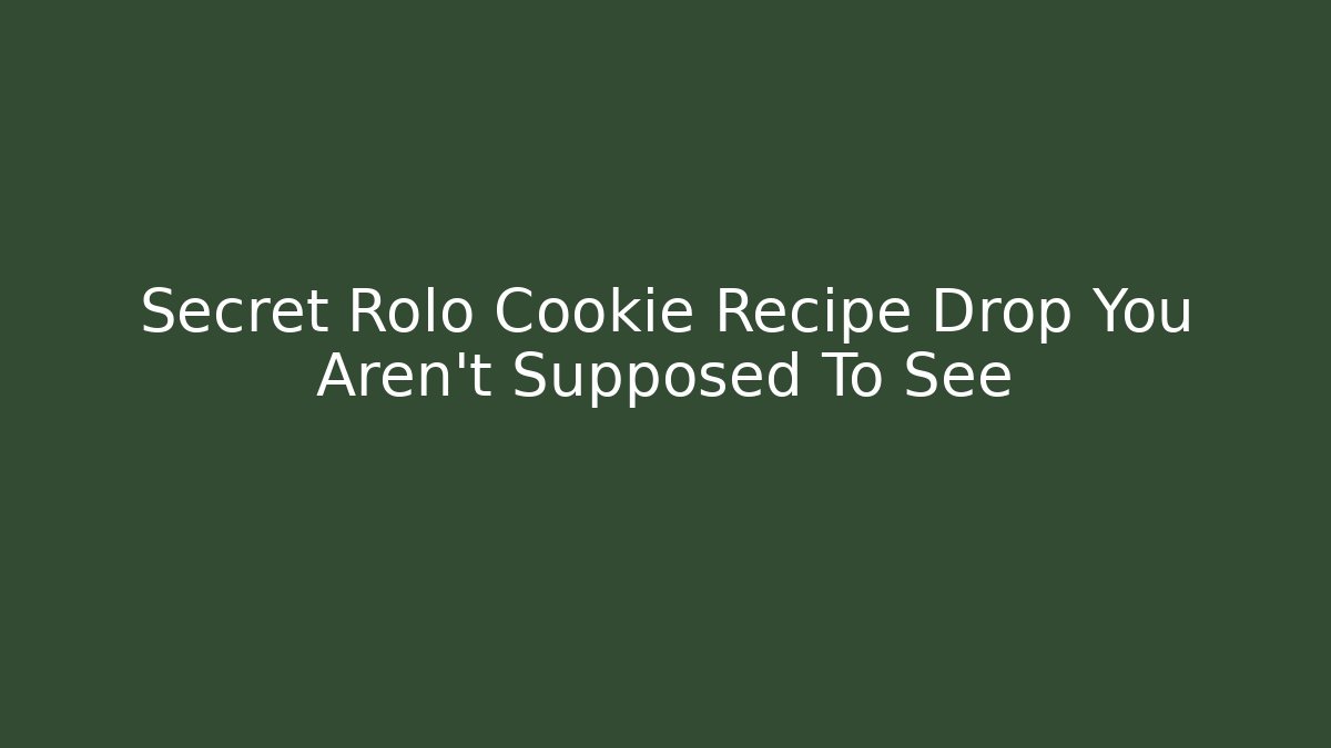 Secret Rolo Cookie Recipe Drop You Aren't Supposed To See