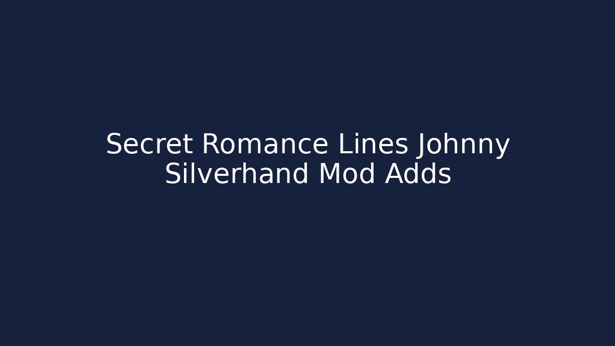 Secret Romance Lines Johnny Silverhand Mod Adds