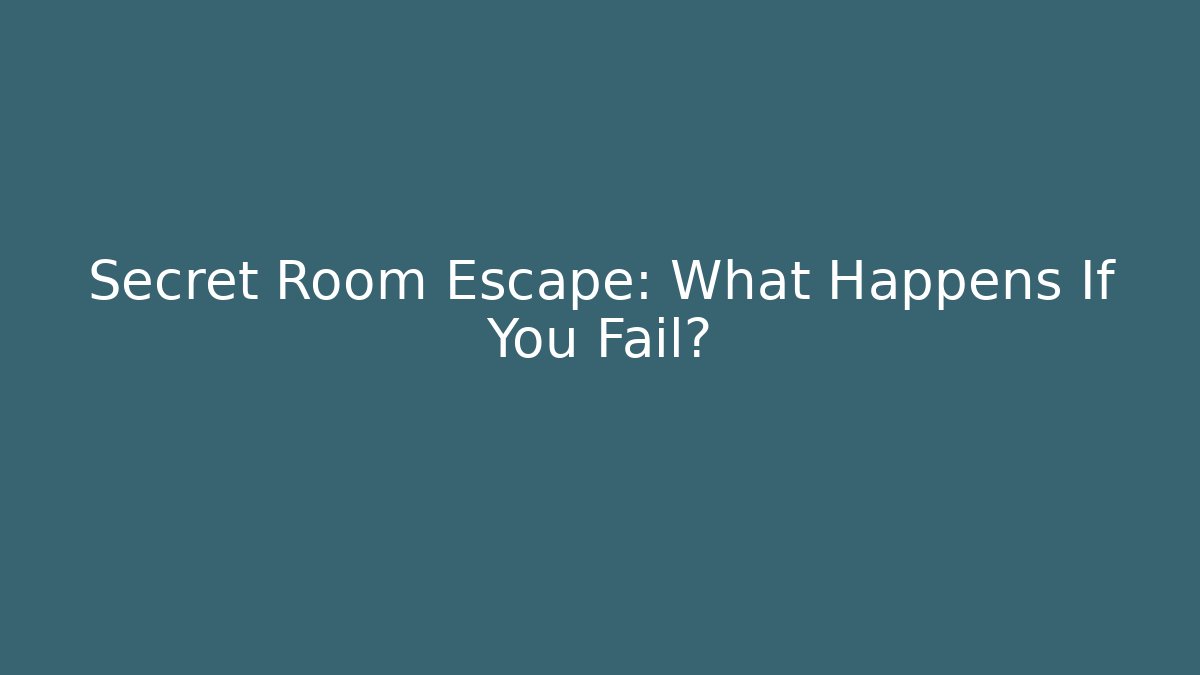 Secret Room Escape: What Happens If You Fail?