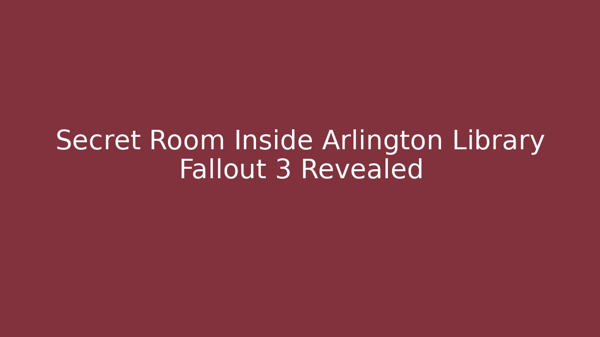 Secret Room Inside Arlington Library Fallout 3 Revealed