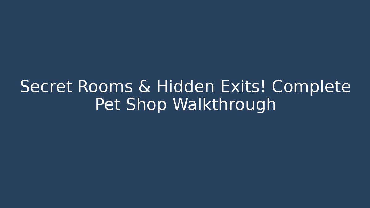 Secret Rooms & Hidden Exits! Complete Pet Shop Walkthrough