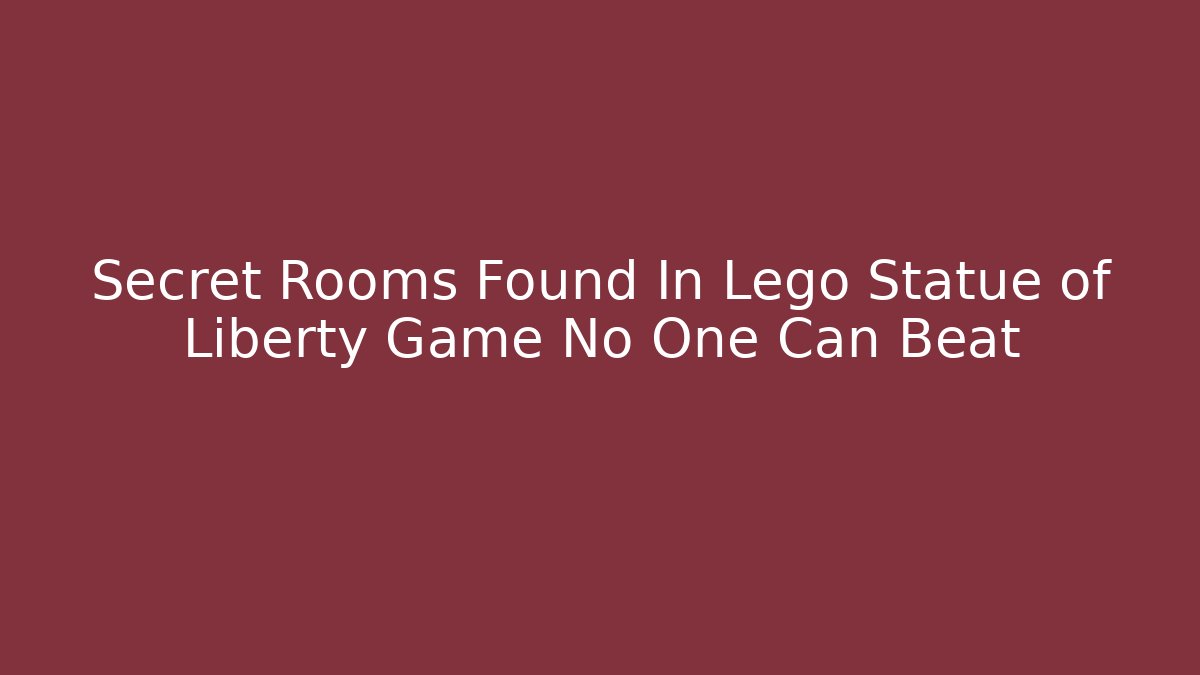Secret Rooms Found In Lego Statue of Liberty Game No One Can Beat