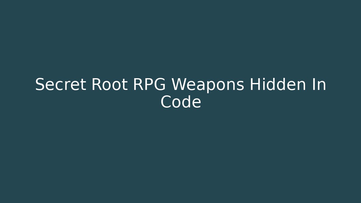 Secret Root RPG Weapons Hidden In Code