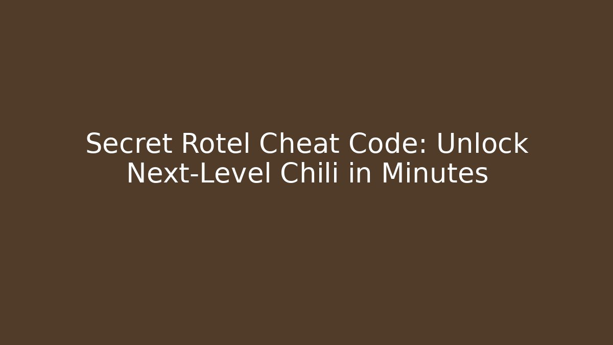 Secret Rotel Cheat Code: Unlock Next-Level Chili in Minutes