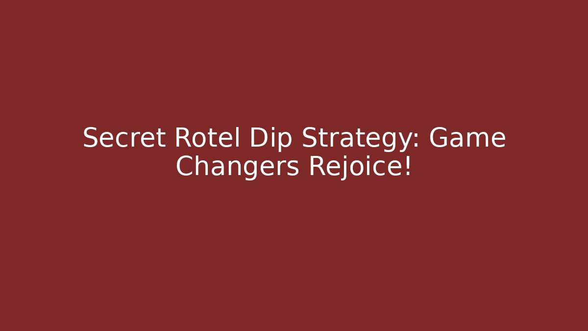 Secret Rotel Dip Strategy: Game Changers Rejoice! - Critter Realm