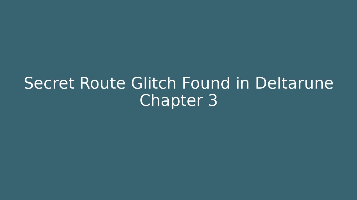 Secret Route Glitch Found in Deltarune Chapter 3
