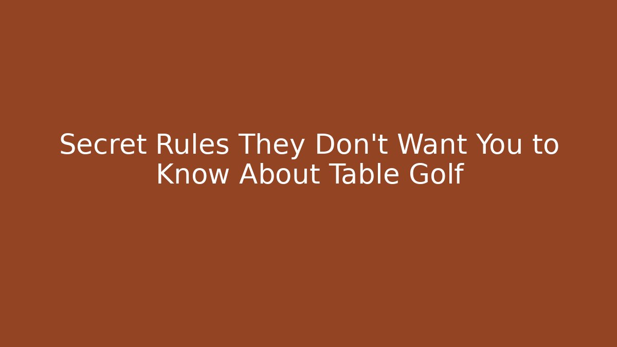 Secret Rules They Don’t Want You to Know About Table Golf