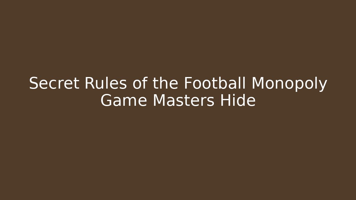 Secret Rules of the Football Monopoly Game Masters Hide