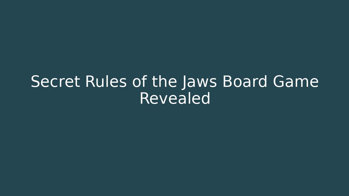 Secret Rules of the Jaws Board Game Revealed