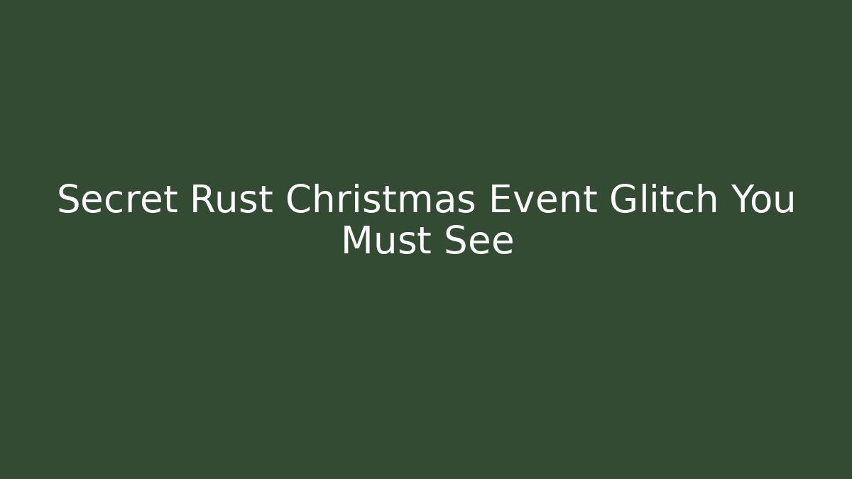 Secret Rust Christmas Event Glitch You Must See