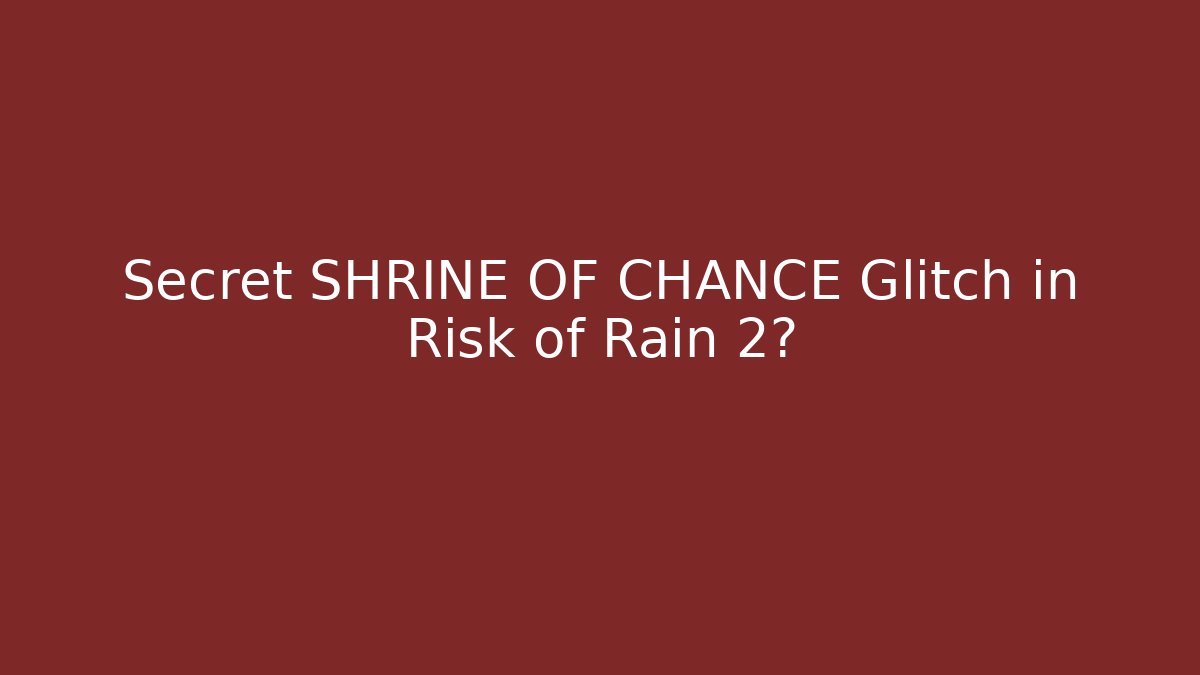 Secret SHRINE OF CHANCE Glitch in Risk of Rain 2?