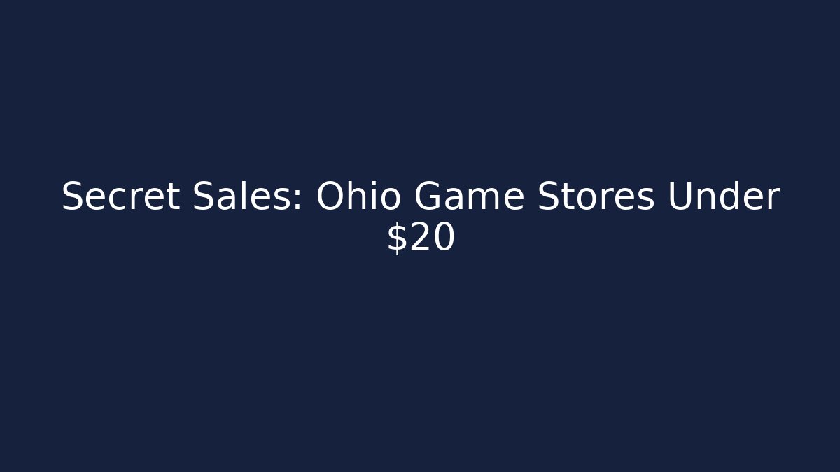 Secret Sales: Ohio Game Stores Under $20