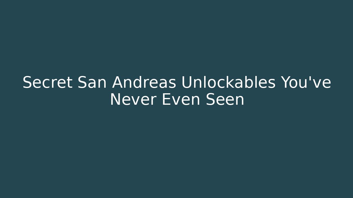 Secret San Andreas Unlockables You've Never Even Seen