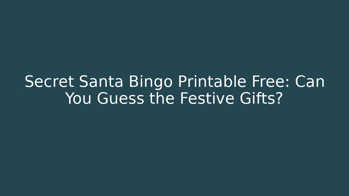 Secret Santa Bingo Printable Free: Can You Guess the Festive Gifts?