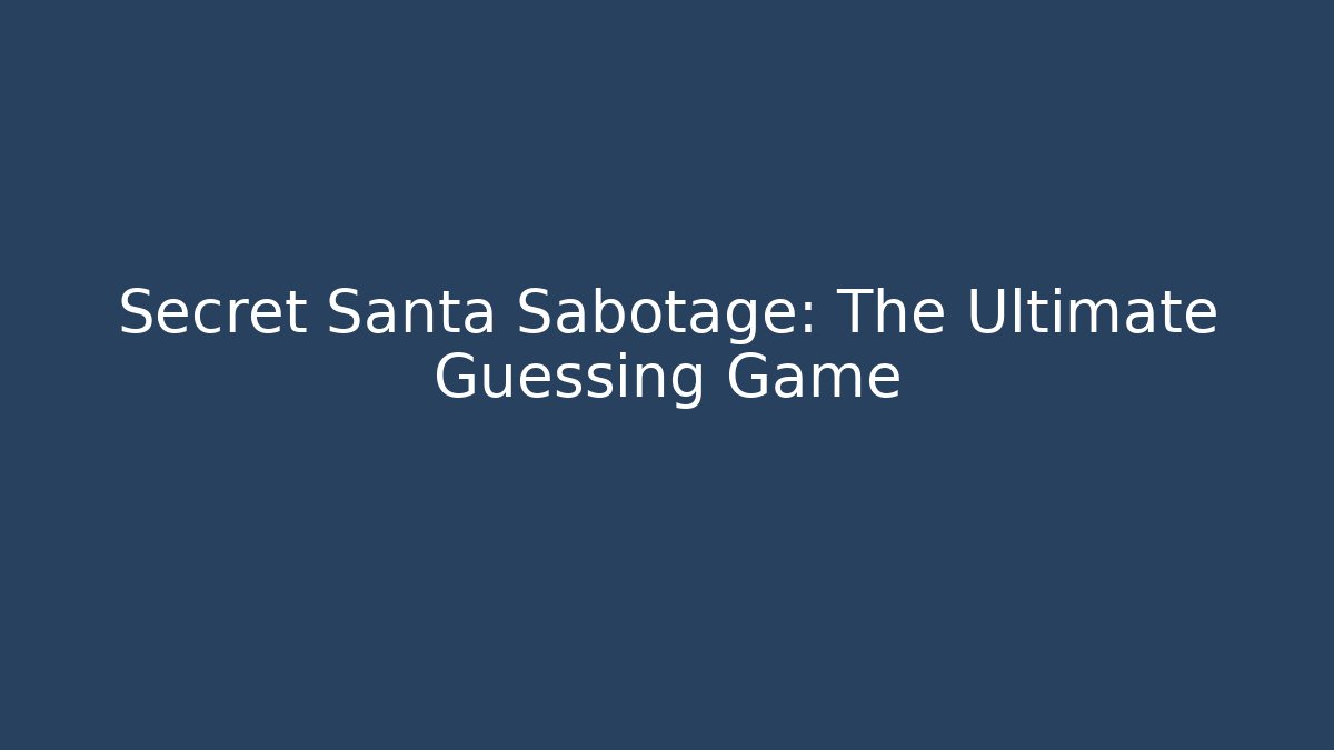 Secret Santa Sabotage: The Ultimate Guessing Game