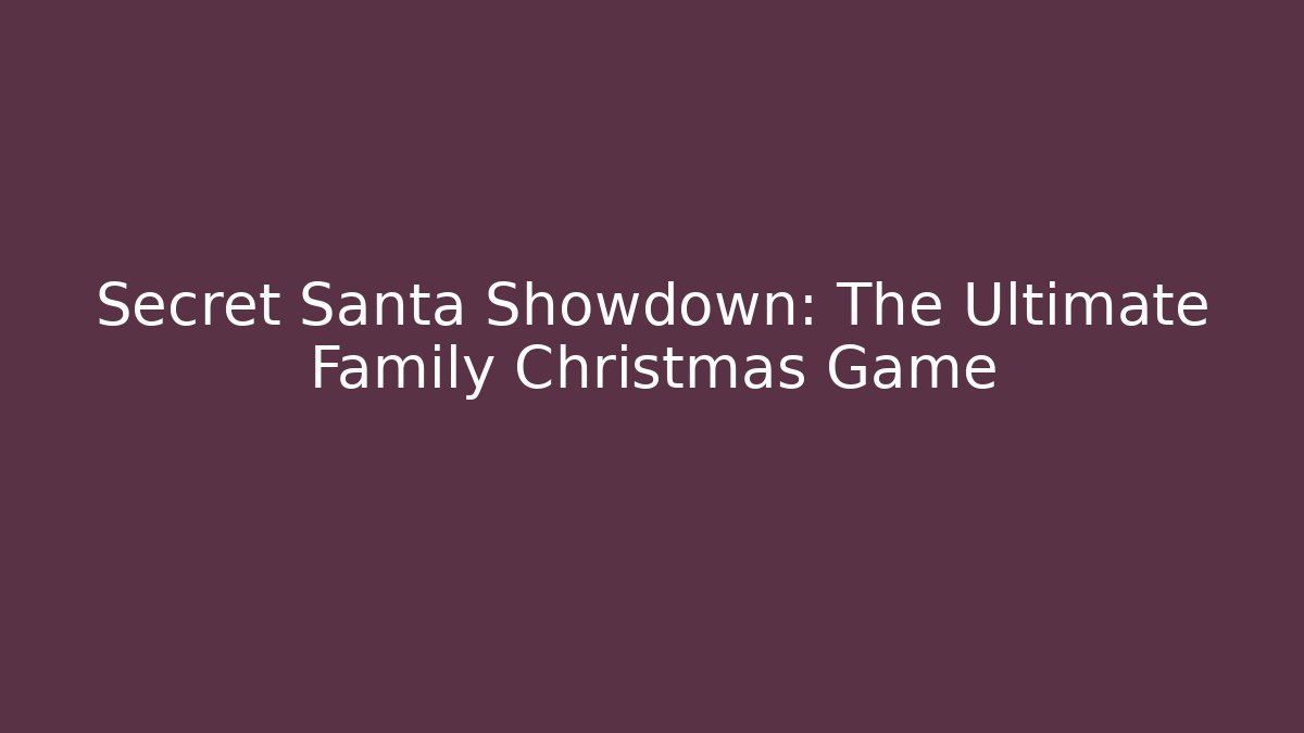 Secret Santa Showdown: The Ultimate Family Christmas Game