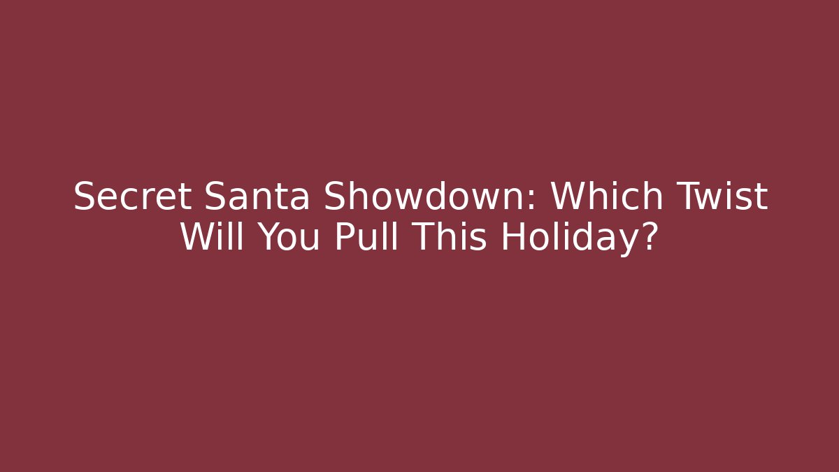 Secret Santa Showdown: Which Twist Will You Pull This Holiday? - Critter Realm