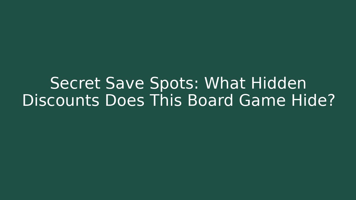 Secret Save Spots: What Hidden Discounts Does This Board Game Hide?