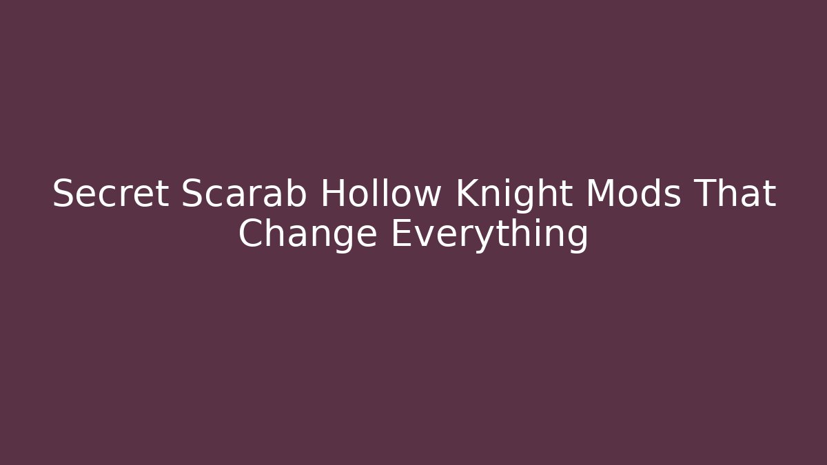 Secret Scarab Hollow Knight Mods That Change Everything - Critter Realm