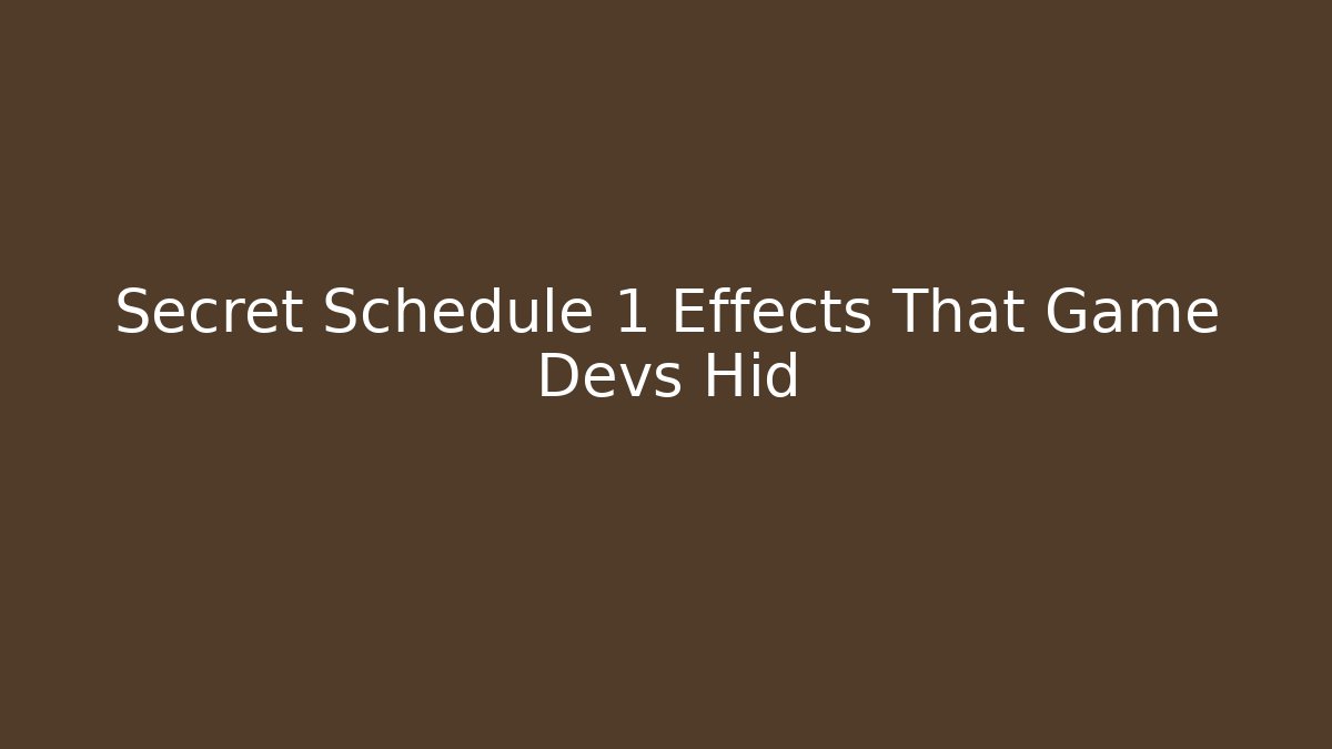 Secret Schedule 1 Effects That Game Devs Hid