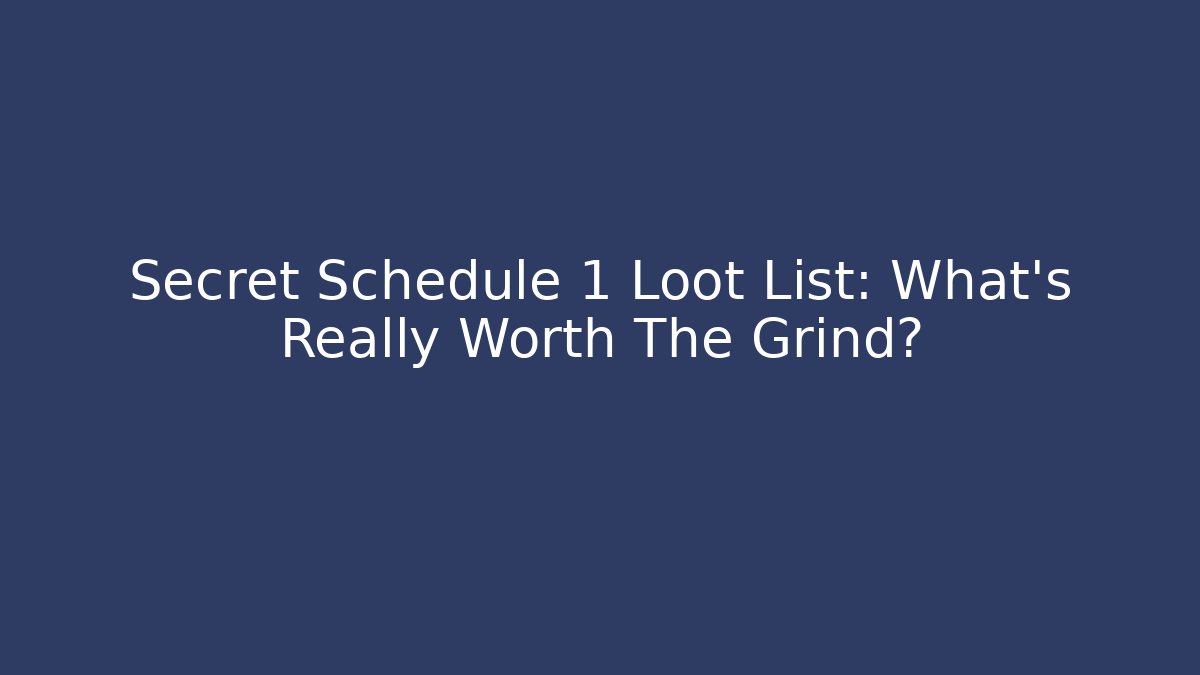 Secret Schedule 1 Loot List: What's Really Worth The Grind?