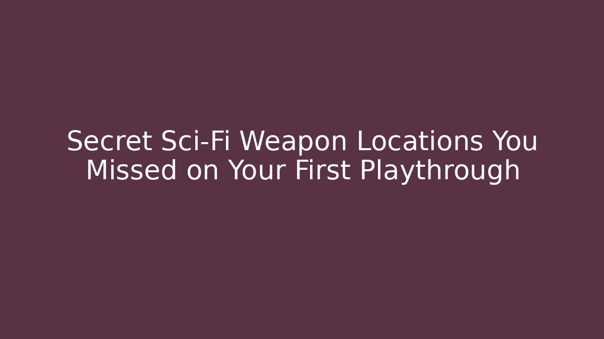 Secret Sci-Fi Weapon Locations You Missed on Your First Playthrough