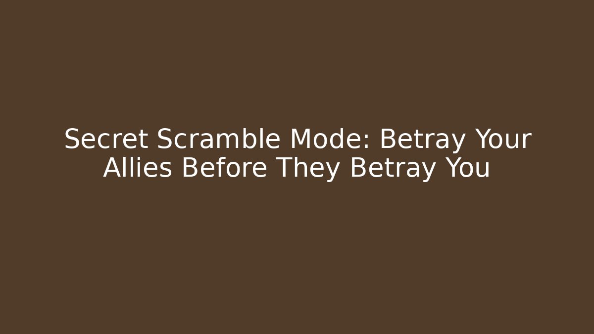 Secret Scramble Mode: Betray Your Allies Before They Betray You