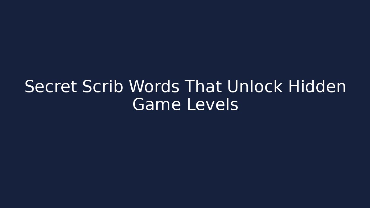Secret Scrib Words That Unlock Hidden Game Levels