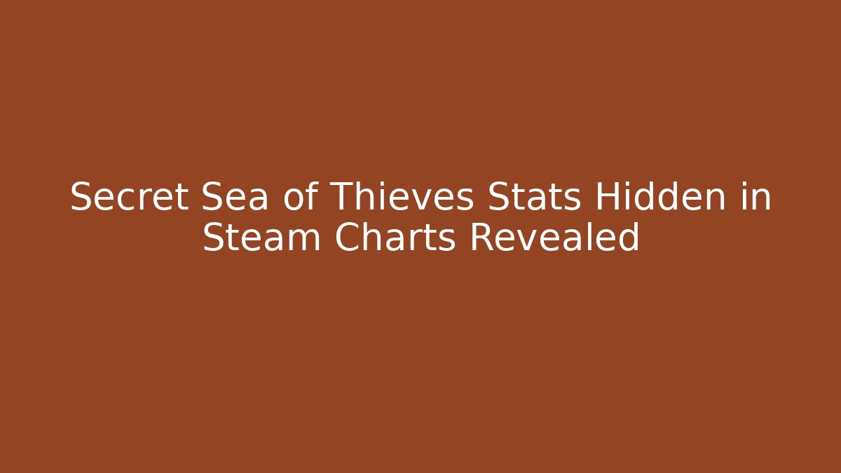 Secret Sea of Thieves Stats Hidden in Steam Charts Revealed