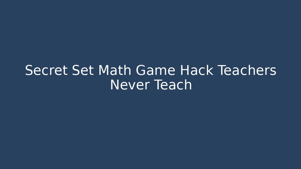 Secret Set Math Game Hack Teachers Never Teach