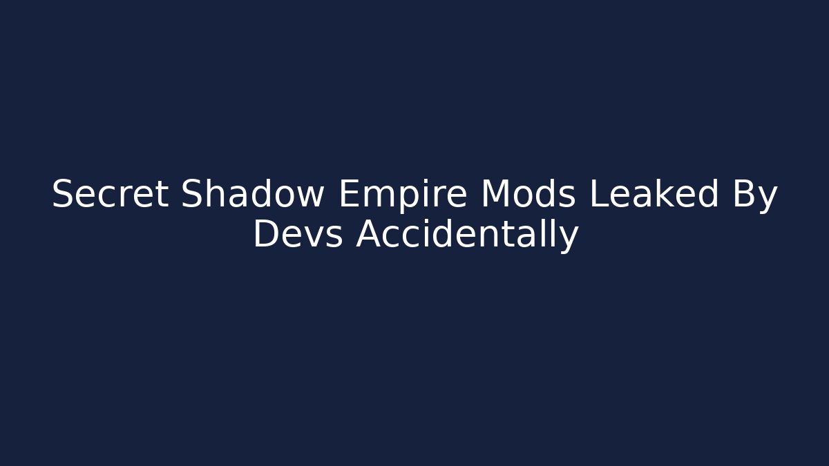Secret Shadow Empire Mods Leaked By Devs Accidentally