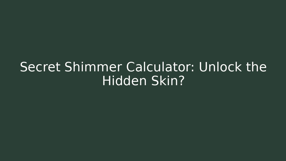 Secret Shimmer Calculator: Unlock the Hidden Skin?