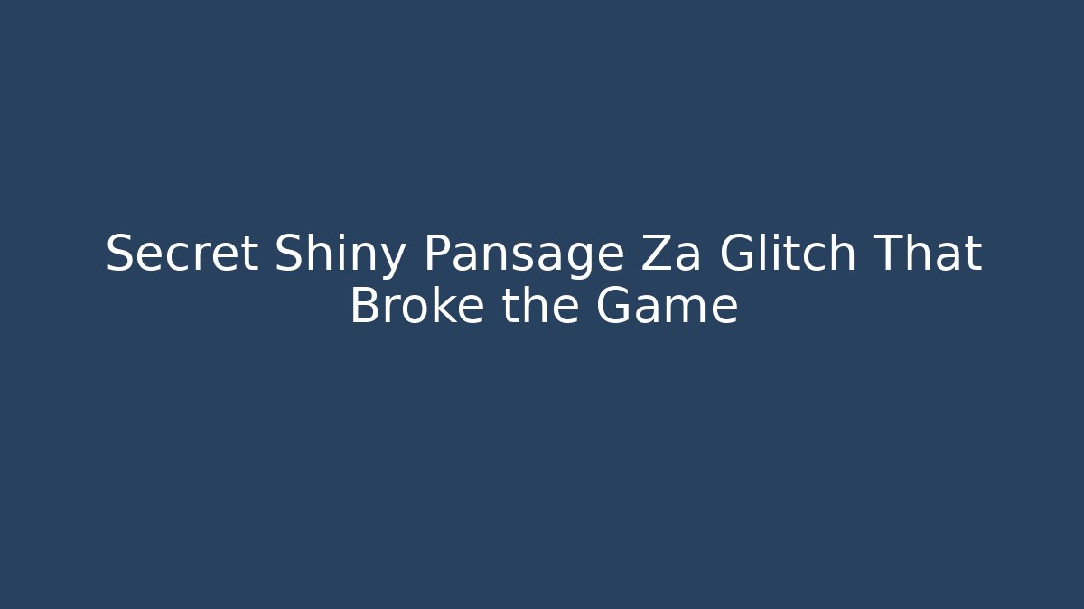 Secret Shiny Pansage Za Glitch That Broke the Game