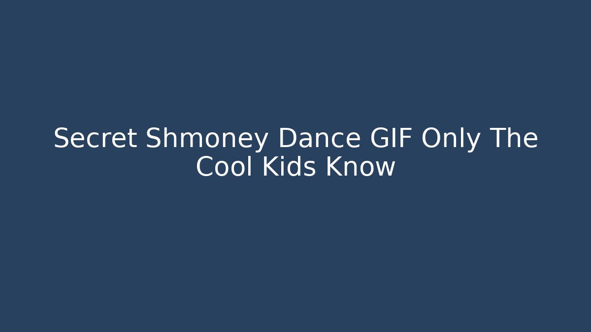 Secret Shmoney Dance GIF Only The Cool Kids Know
