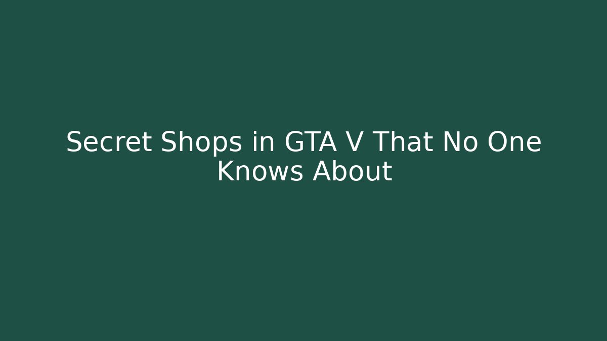 Secret Shops in GTA V That No One Knows About