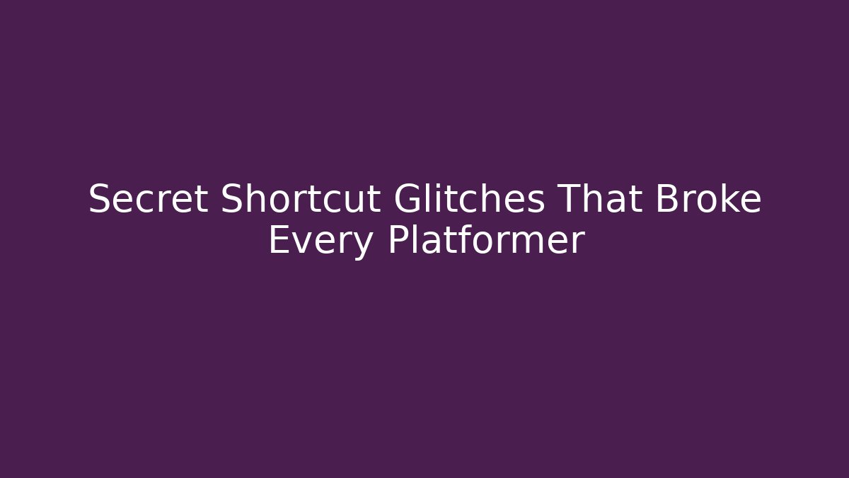 Secret Shortcut Glitches That Broke Every Platformer