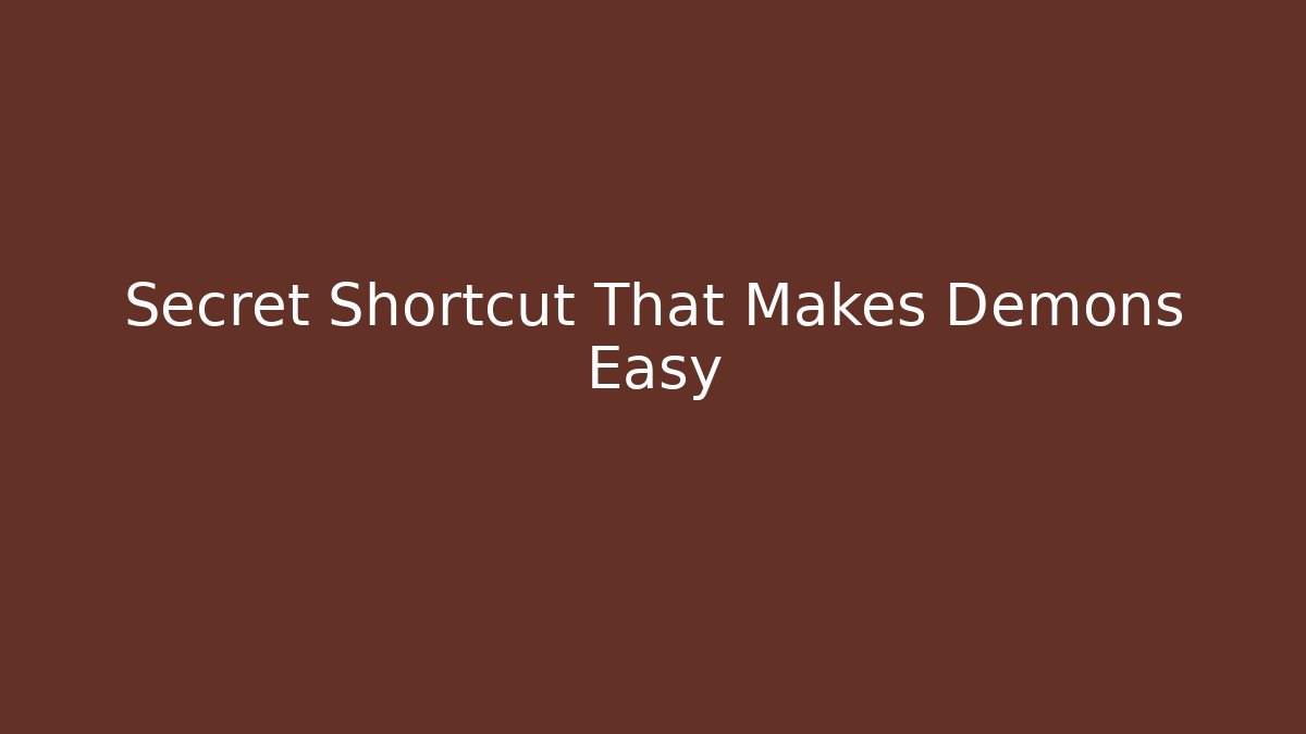 Secret Shortcut That Makes Demons Easy