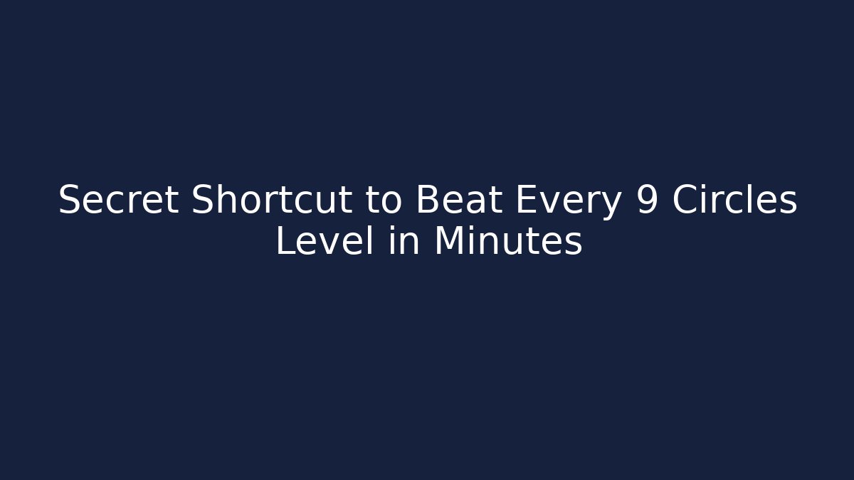 Secret Shortcut to Beat Every 9 Circles Level in Minutes