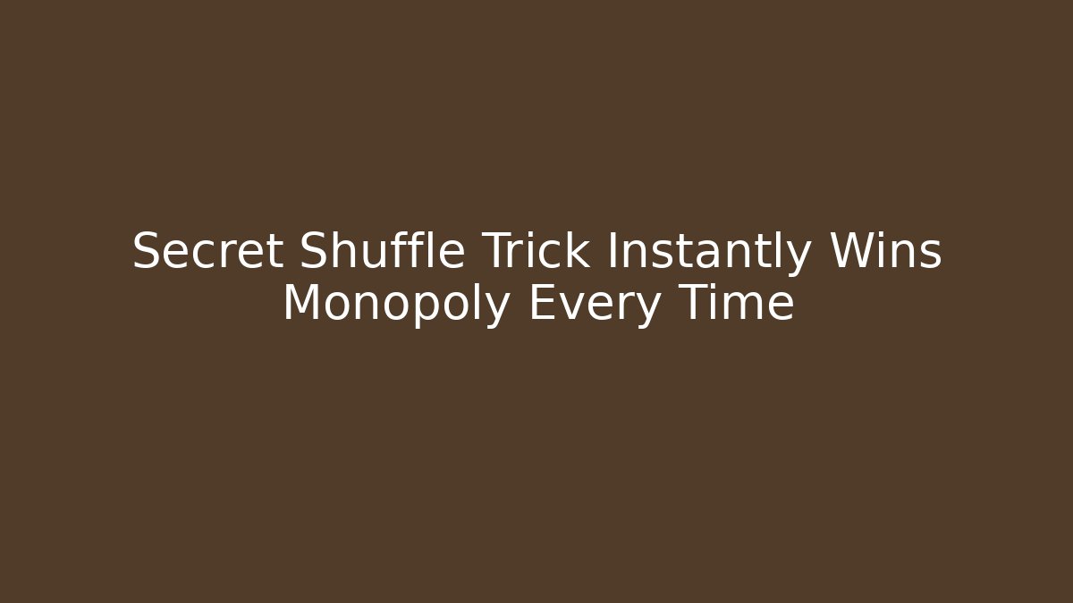 Secret Shuffle Trick Instantly Wins Monopoly Every Time