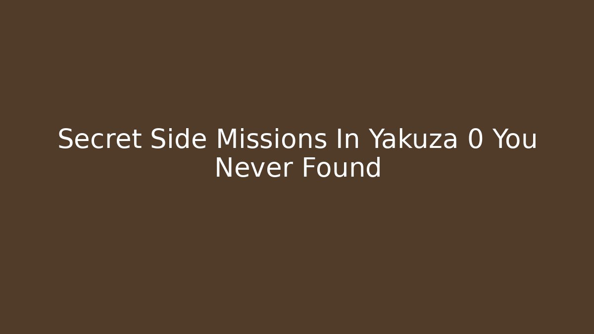 Secret Side Missions In Yakuza 0 You Never Found