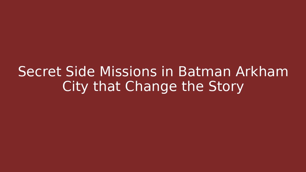 Secret Side Missions in Batman Arkham City that Change the Story
