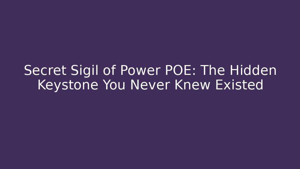Secret Sigil of Power POE: The Hidden Keystone You Never Knew Existed