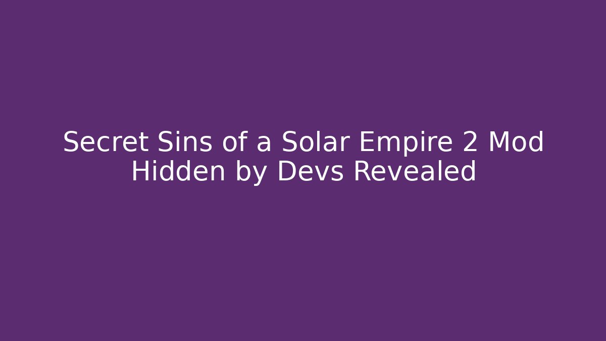 Secret Sins of a Solar Empire 2 Mod Hidden by Devs Revealed