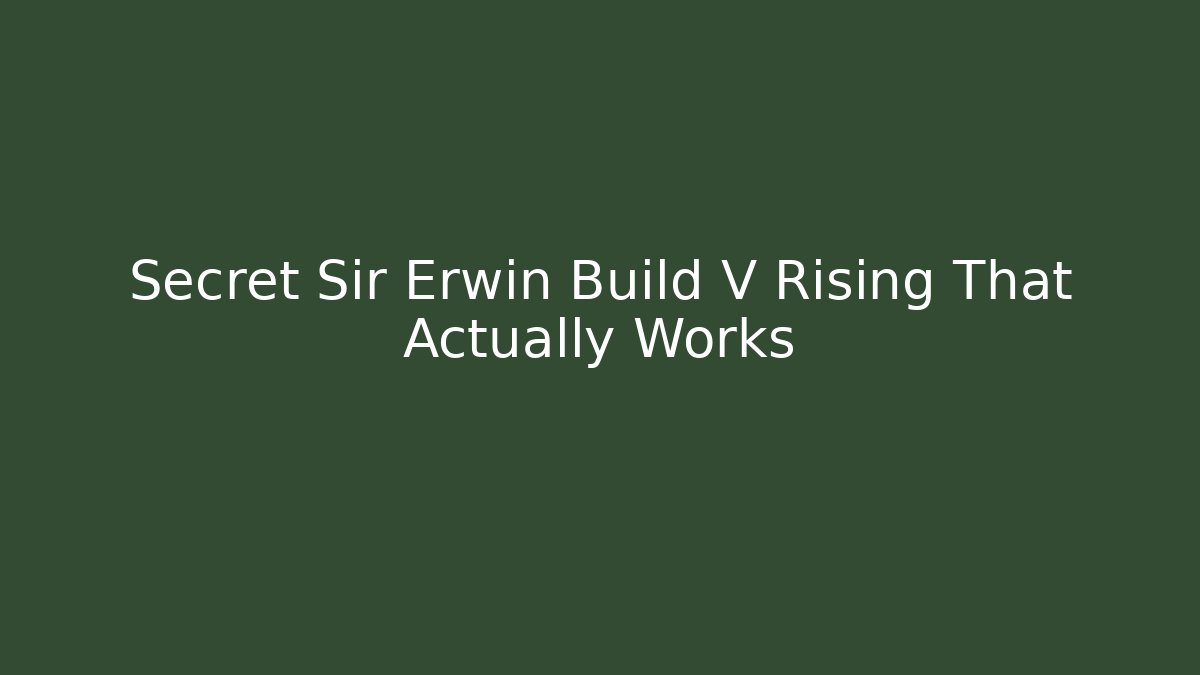 Secret Sir Erwin Build V Rising That Actually Works
